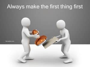 Always make the first thing first