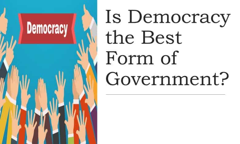 Is Democracy the Best Form of Government